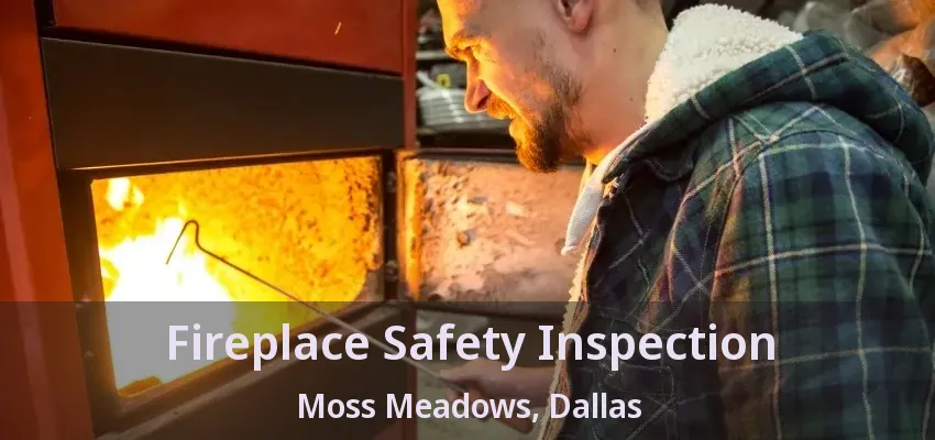Fireplace Safety Inspection Moss Meadows, Dallas - TX