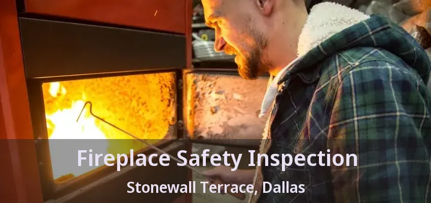 Fireplace Safety Inspection Stonewall Terrace, Dallas - TX