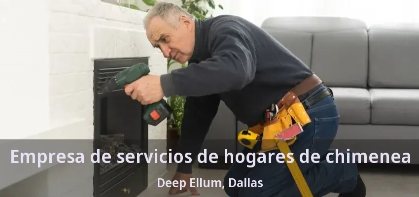 Empresa de servicios de hogares de chimenea Deep Ellum, Dallas - TX Empresa de servicios de hogares de chimenea Deep Ellum, Dallas - TX