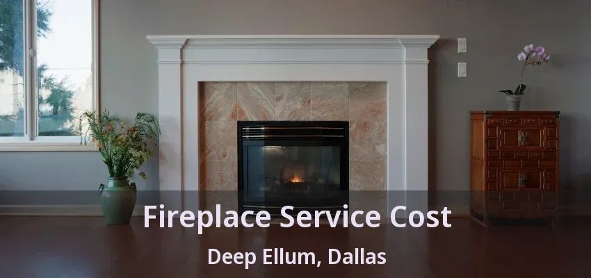 Fireplace Service Cost Deep Ellum, Dallas - TX