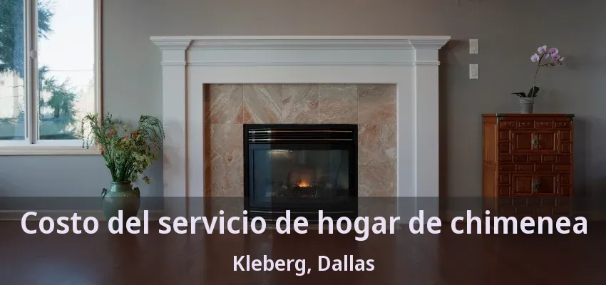 Costo del servicio de hogar de chimenea Kleberg, Dallas - TX Costo del servicio de hogar de chimenea Kleberg, Dallas - TX