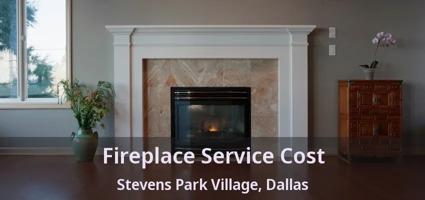 Fireplace Service Cost Stevens Park Village, Dallas - TX