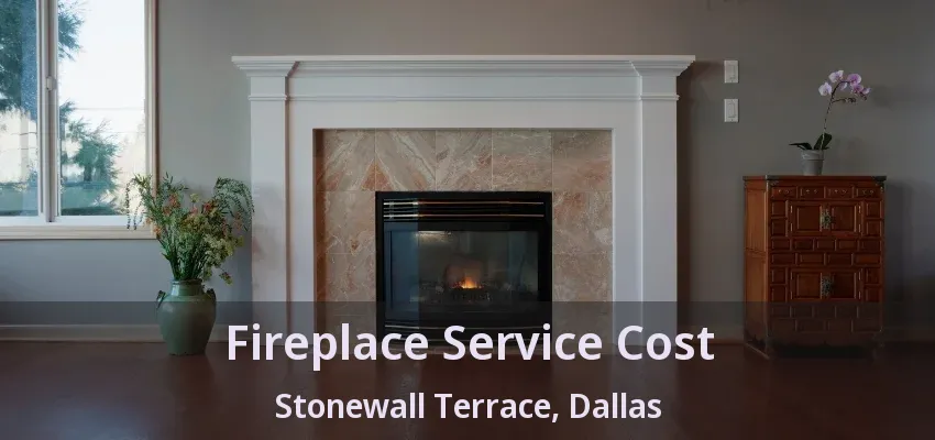 Fireplace Service Cost Stonewall Terrace, Dallas - TX