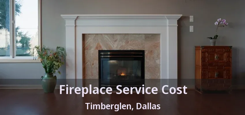 Fireplace Service Cost Timberglen, Dallas - TX