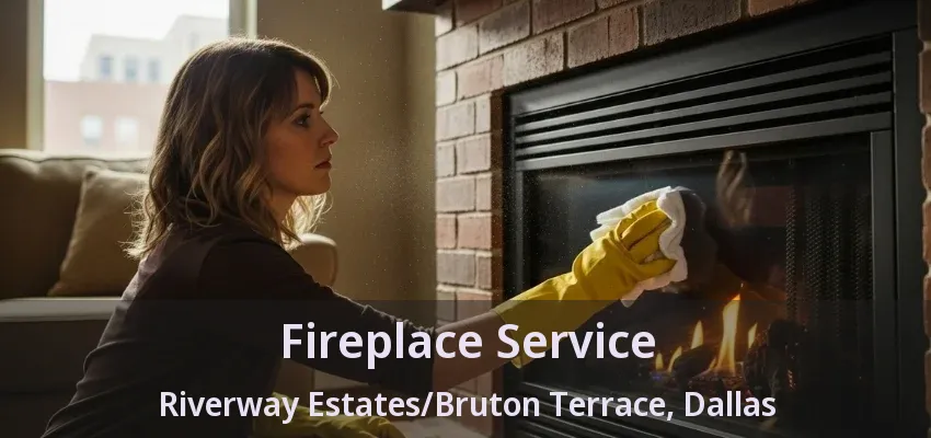 Fireplace Service Riverway Estates/Bruton Terrace, Dallas - TX