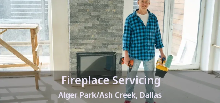 Fireplace Servicing Alger Park/Ash Creek, Dallas - TX