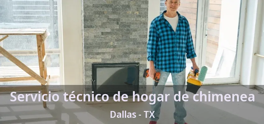 Servicio técnico de hogar de chimenea Dallas - TX