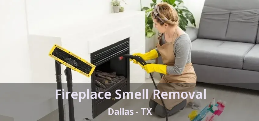 Fireplace Smell Removal Dallas - TX