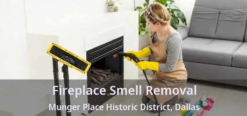 Fireplace Smell Removal Munger Place Historic District, Dallas - TX