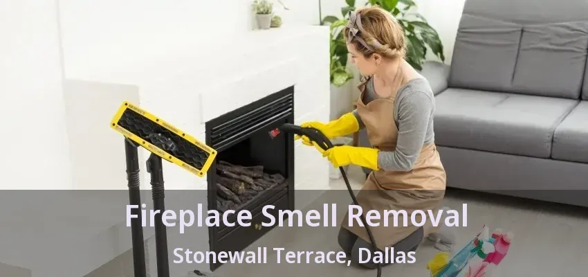 Fireplace Smell Removal Stonewall Terrace, Dallas - TX