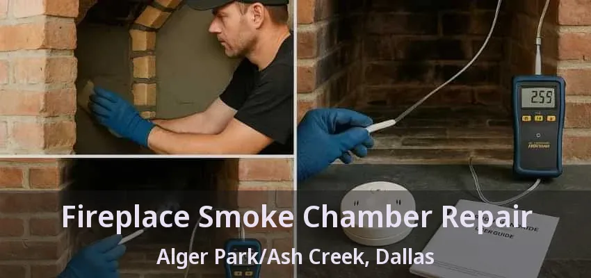 Fireplace Smoke Chamber Repair Alger Park/Ash Creek, Dallas - TX