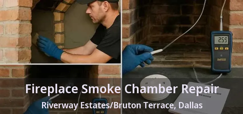 Fireplace Smoke Chamber Repair Riverway Estates/Bruton Terrace, Dallas - TX