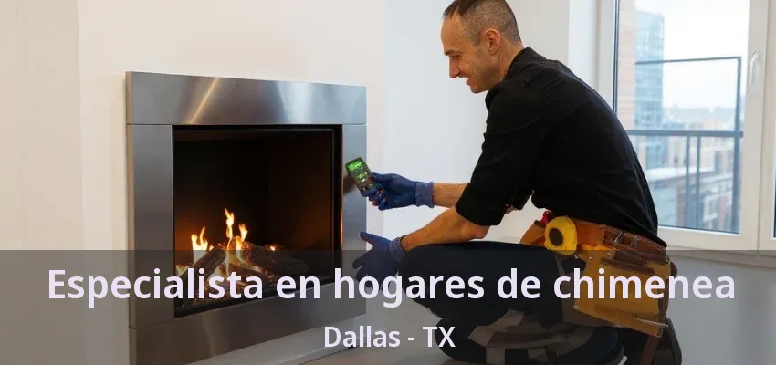 Especialista en hogares de chimenea Dallas - TX Especialista en hogares de chimenea Dallas - TX