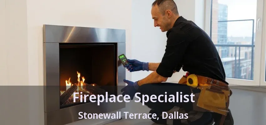Fireplace Specialist Stonewall Terrace, Dallas - TX