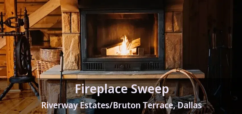 Fireplace Sweep Riverway Estates/Bruton Terrace, Dallas - TX