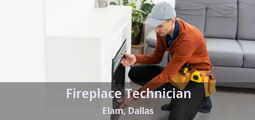 Fireplace Technician Elam, Dallas - TX