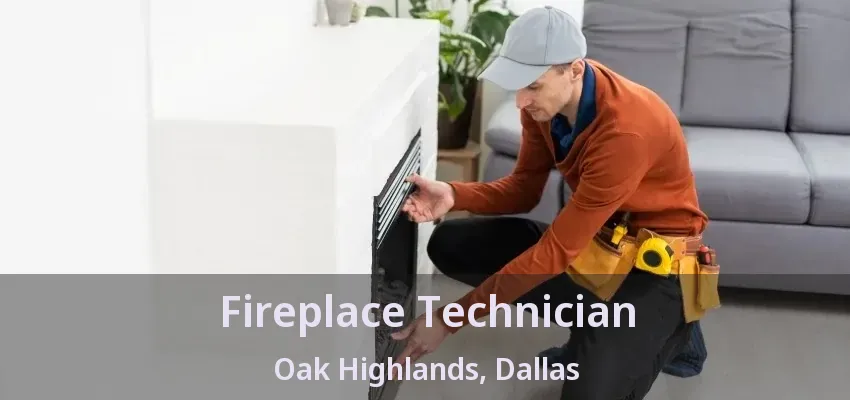 Fireplace Technician Oak Highlands, Dallas - TX