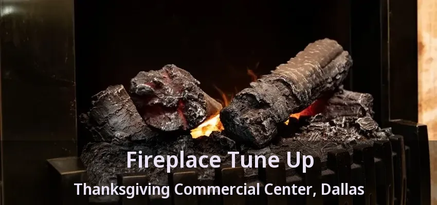 Fireplace Tune Up Thanksgiving Commercial Center, Dallas - TX