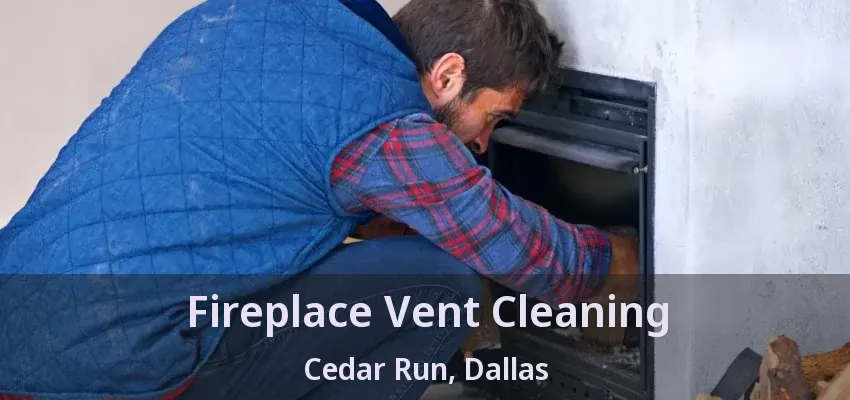 Fireplace Vent Cleaning Cedar Run, Dallas - TX