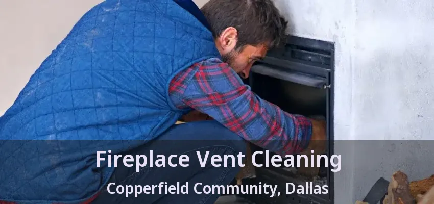 Fireplace Vent Cleaning Copperfield Community, Dallas - TX