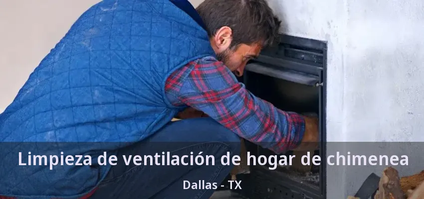 Limpieza de ventilación de hogar de chimenea Dallas - TX