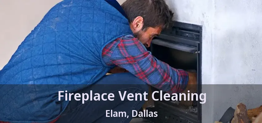 Fireplace Vent Cleaning Elam, Dallas - TX