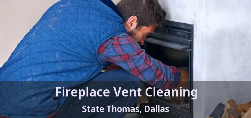 Fireplace Vent Cleaning State Thomas, Dallas - TX