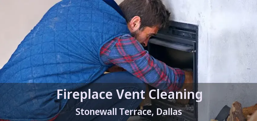 Fireplace Vent Cleaning Stonewall Terrace, Dallas - TX