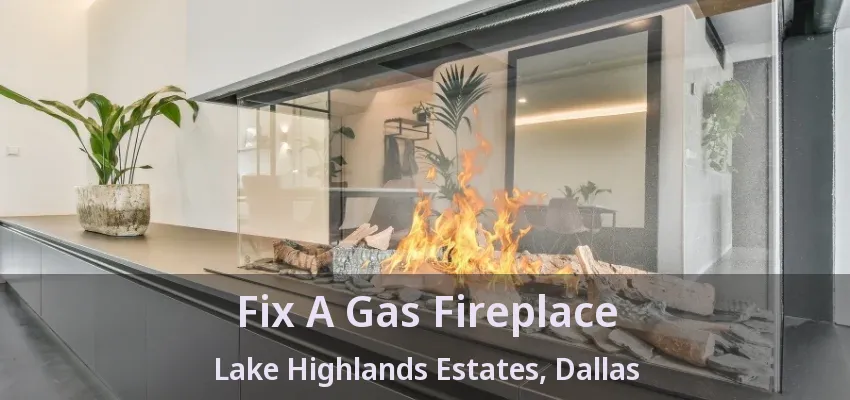 Fix A Gas Fireplace Lake Highlands Estates, Dallas - TX