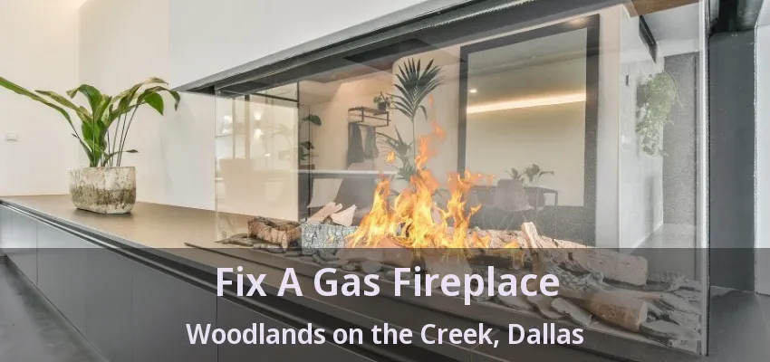 Fix A Gas Fireplace Woodlands on the Creek, Dallas - TX