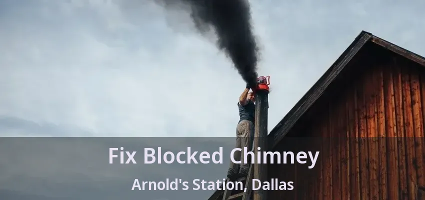 Fix Blocked Chimney Arnold's Station, Dallas - TX