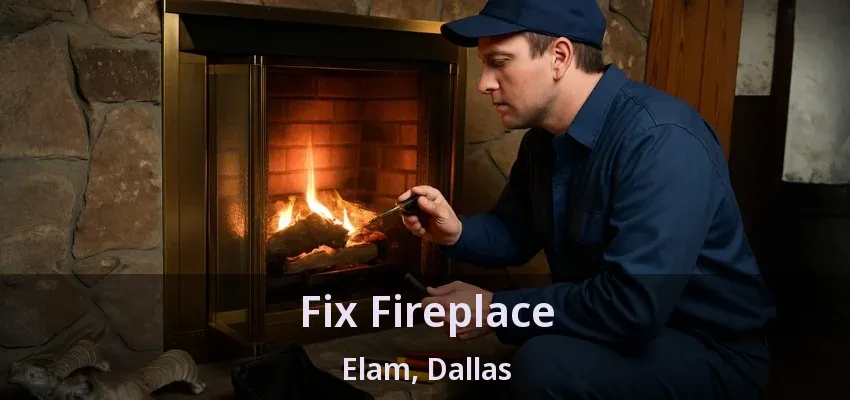 Fix Fireplace Elam, Dallas - TX