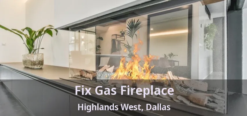 Fix Gas Fireplace Highlands West, Dallas - TX