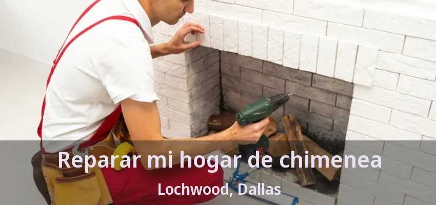 Reparar mi hogar de chimenea Lochwood, Dallas - TX Reparar mi hogar de chimenea Lochwood, Dallas - TX