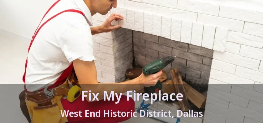 Fix My Fireplace West End Historic District, Dallas - TX