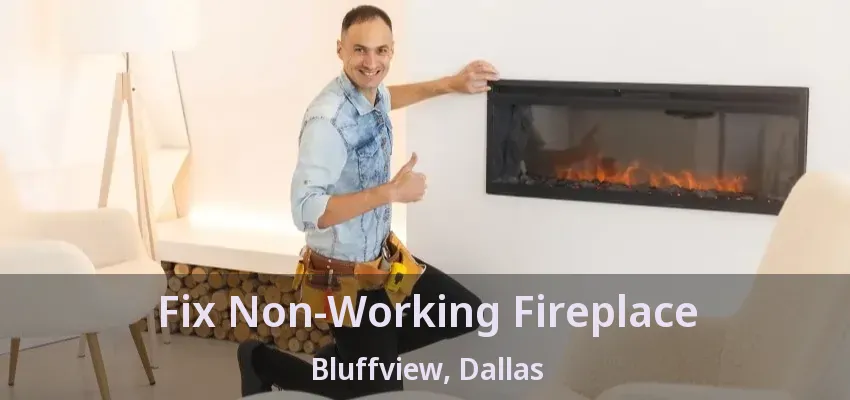 Fix Non-Working Fireplace Bluffview, Dallas - TX
