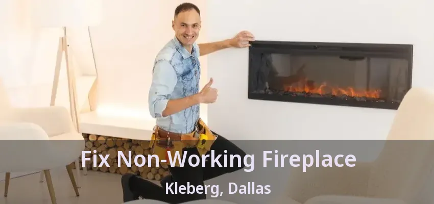 Fix Non-Working Fireplace Kleberg, Dallas - TX
