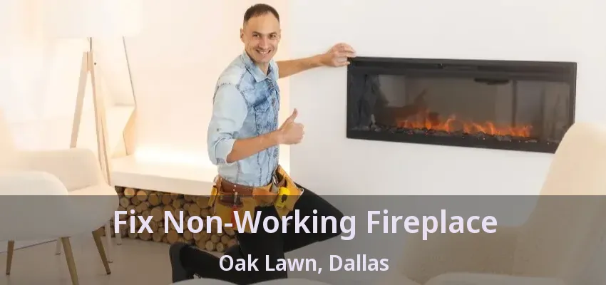 Fix Non-Working Fireplace Oak Lawn, Dallas - TX