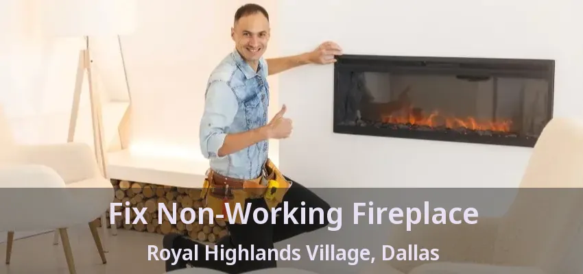 Fix Non-Working Fireplace Royal Highlands Village, Dallas - TX