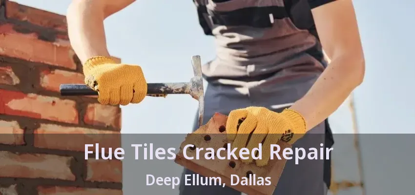 Flue Tiles Cracked Repair Deep Ellum, Dallas - TX