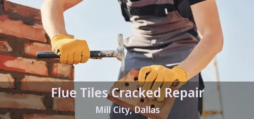 Flue Tiles Cracked Repair Mill City, Dallas - TX
