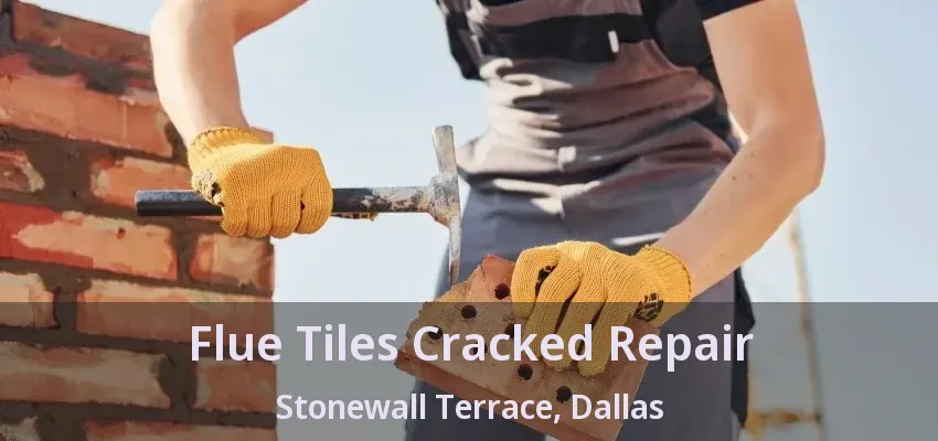 Flue Tiles Cracked Repair Stonewall Terrace, Dallas - TX