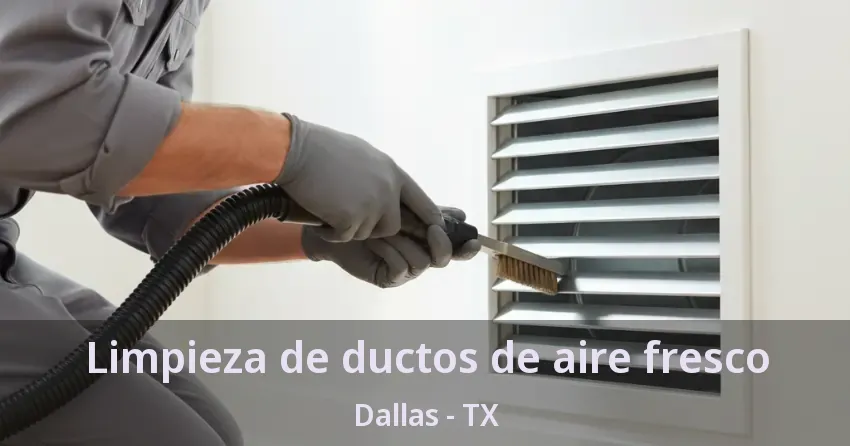 Limpieza de ductos de aire fresco Dallas - TX