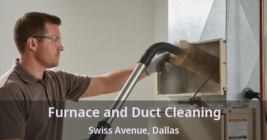 Furnace and Duct Cleaning Swiss Avenue, Dallas - TX