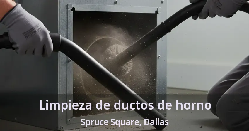 Limpieza de ductos de horno Spruce Square, Dallas - TX