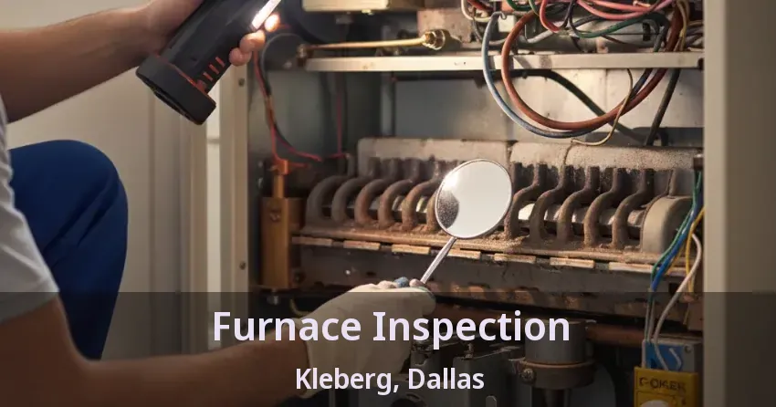 Furnace Inspection Kleberg, Dallas - TX