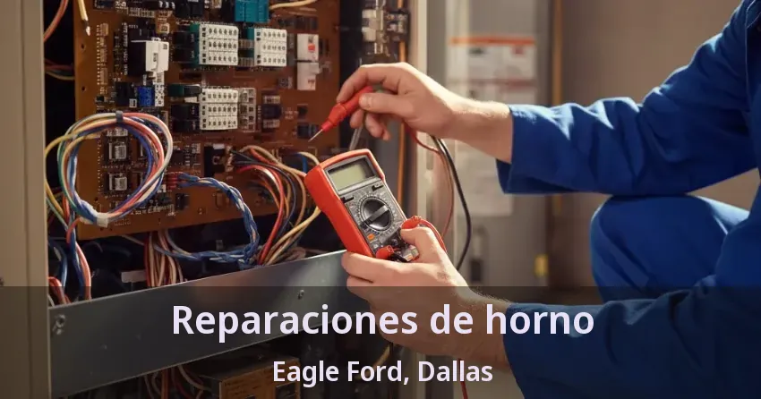 Reparaciones de horno Eagle Ford, Dallas - TX