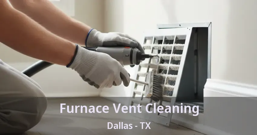 Furnace Vent Cleaning Dallas - TX