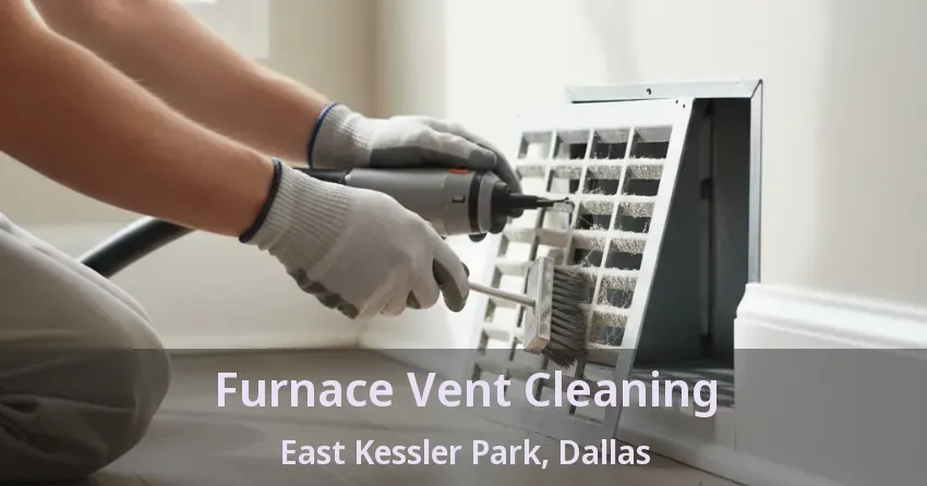 Furnace Vent Cleaning East Kessler Park, Dallas - TX