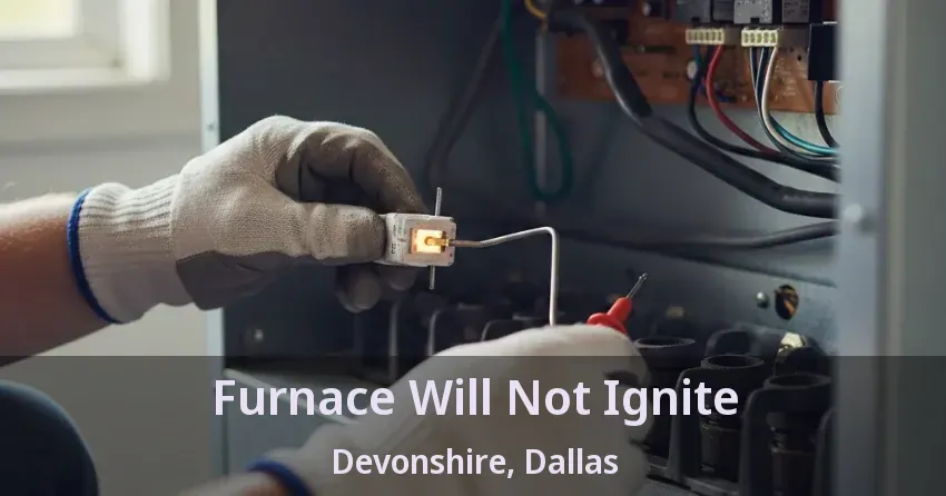 Furnace Will Not Ignite Devonshire, Dallas - TX